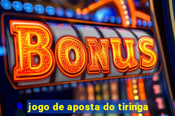 jogo de aposta do tiringa